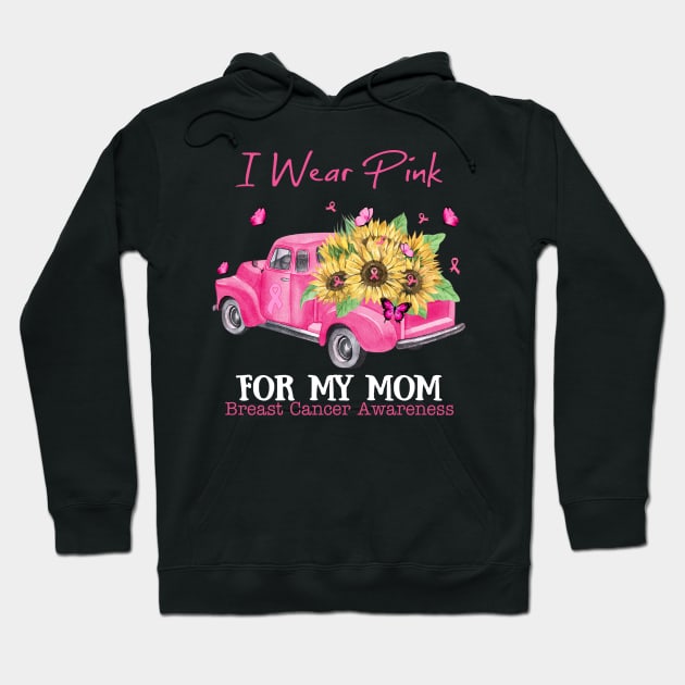 Sunflower Truck I Wear Pink For My Mom Breast Cancer Awareness Hoodie by Magazine